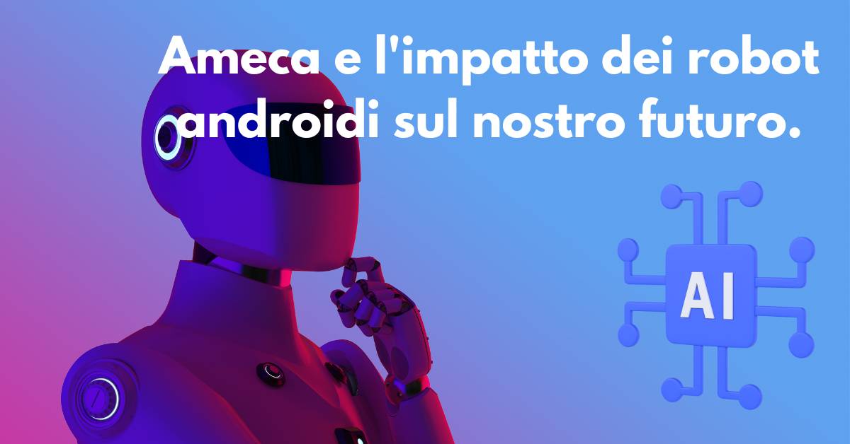 Ameca e la rivoluzione dei robot androidi